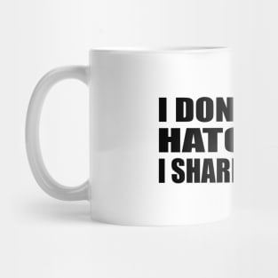 I don't bury hatchets I sharpen them Mug